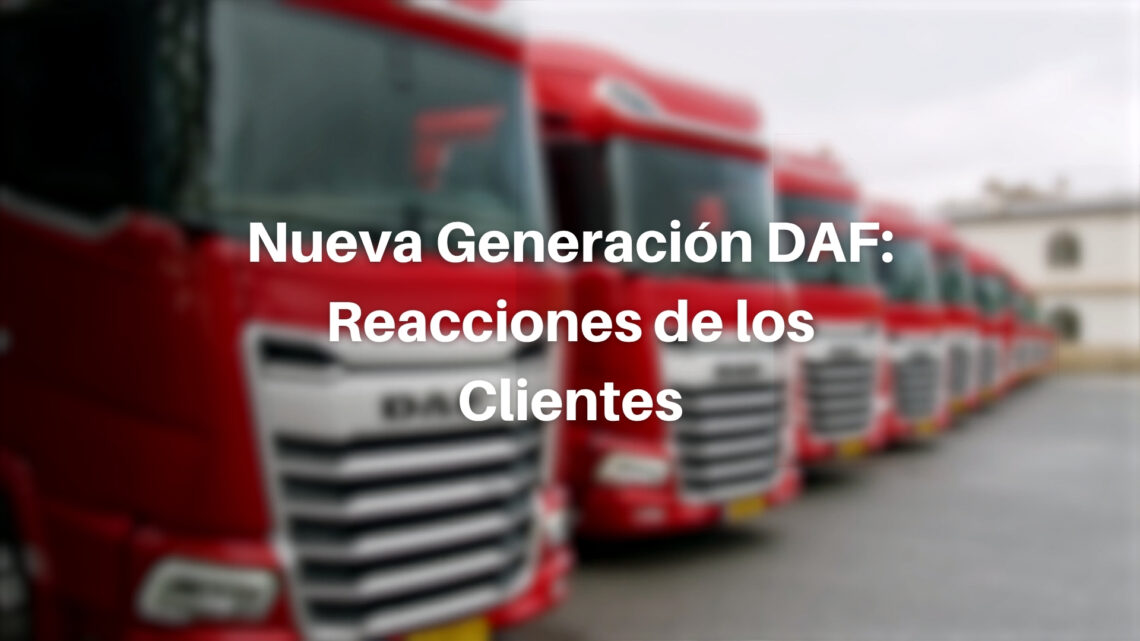 Nueva generación DAF: Reacciones de los clientes